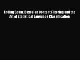 Read Ending Spam: Bayesian Content Filtering and the Art of Statistical Language Classification