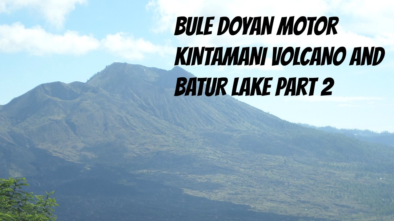 Motovlog Indonesia Bule Doyan Motor North Bali Kintamani Volcano Indonesia Part 2