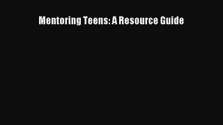 Download Mentoring Teens: A Resource Guide Ebook Online