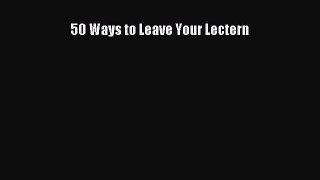 Download 50 Ways to Leave Your Lectern Ebook Online
