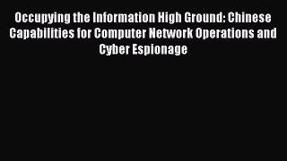 Read Occupying the Information High Ground: Chinese Capabilities for Computer Network Operations