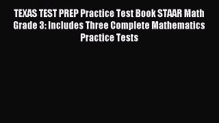 Read TEXAS TEST PREP Practice Test Book STAAR Math Grade 3: Includes Three Complete Mathematics