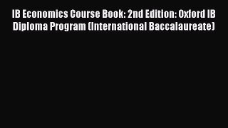 Read IB Economics Course Book: 2nd Edition: Oxford IB Diploma Program (International Baccalaureate)