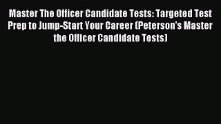 Read Master The Officer Candidate Tests: Targeted Test Prep to Jump-Start Your Career (Peterson's