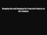 Read Hanging Out and Hanging On: From the Projects to the Campus Ebook Free