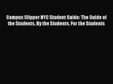 Read Campus Clipper NYC Student Guide: The Guide of the Students By the Students For the Students