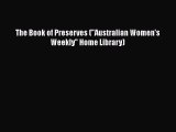 [PDF] The Book of Preserves (Australian Women's Weekly Home Library) Read Online
