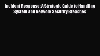 Read Incident Response: A Strategic Guide to Handling System and Network Security Breaches