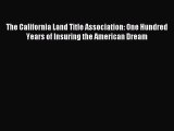 [PDF] The California Land Title Association: One Hundred Years of Insuring the American Dream