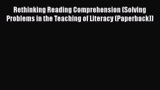 Read Rethinking Reading Comprehension (Solving Problems in the Teaching of Literacy (Paperback))