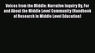 Read Voices from the Middle: Narrative Inquiry By For and About the Middle Level Community