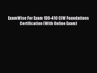 Read ExamWise For Exam 1D0-410 CIW Foundations Certification (With Online Exam) Ebook Free