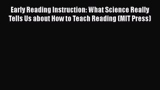 Read Early Reading Instruction: What Science Really Tells Us about How to Teach Reading (MIT