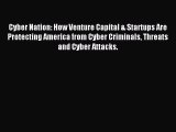 Read Cyber Nation: How Venture Capital & Startups Are Protecting America from Cyber Criminals
