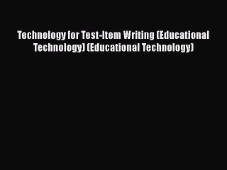 Read Technology for Test-Item Writing (Educational Technology) (Educational Technology) Ebook