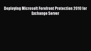 Download Deploying Microsoft Forefront Protection 2010 for Exchange Server Ebook Online