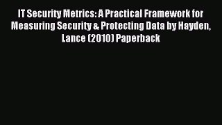 Read IT Security Metrics: A Practical Framework for Measuring Security & Protecting Data by