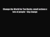 [PDF] Change the World for Ten Bucks: small actions x lots of people = big change Read Full