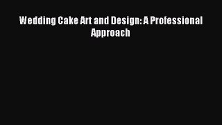 [PDF] Wedding Cake Art and Design: A Professional Approach Download Full Ebook