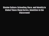 Read Elusive Culture: Schooling Race and Identity in Global Times (Suny Series Identities in