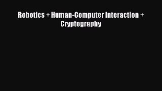 Download Robotics + Human-Computer Interaction + Cryptography PDF Free