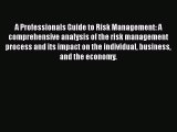 Read A Professionals Guide to Risk Management: A comprehensive analysis of the risk management