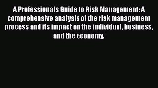 Read A Professionals Guide to Risk Management: A comprehensive analysis of the risk management