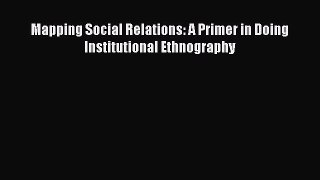 Read Mapping Social Relations: A Primer in Doing Institutional Ethnography Ebook Free