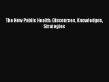 Download The New Public Health: Discourses Knowledges Strategies Ebook Free