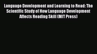 Read Language Development and Learning to Read: The Scientific Study of How Language Development