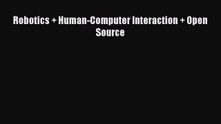 Download Robotics + Human-Computer Interaction + Open Source Ebook Free