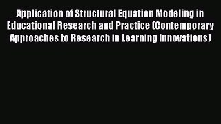 Download Application of Structural Equation Modeling in Educational Research and Practice (Contemporary