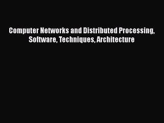 Download Video: Read Computer Networks and Distributed Processing Software Techniques Architecture Ebook Free