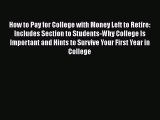 Read How to Pay for College with Money Left to Retire: Includes Section to Students-Why College