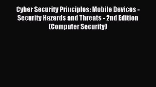 Read Cyber Security Principles: Mobile Devices - Security Hazards and Threats - 2nd Edition