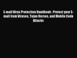 Read E-mail Virus Protection Handbook : Protect your E-mail from Viruses Tojan Horses and Mobile