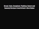 [PDF] Bread Cake Doughnut Pudding: Sweet and Savoury Recipes from Britain's Best Baker Download