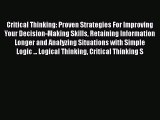 Read Critical Thinking: Proven Strategies For Improving Your Decision-Making Skills Retaining