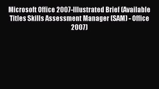 Read Microsoft Office 2007-Illustrated Brief (Available Titles Skills Assessment Manager (SAM)