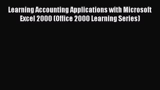 Read Learning Accounting Applications with Microsoft Excel 2000 (Office 2000 Learning Series)