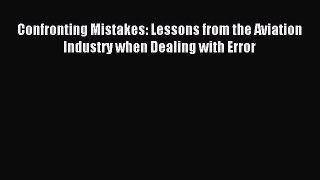 Read Confronting Mistakes: Lessons from the Aviation Industry when Dealing with Error Ebook