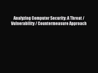 Download Video: Read Analyzing Computer Security: A Threat / Vulnerability / Countermeasure Approach Ebook