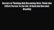 Read Secrets of Thinking And Becoming Rich: Think Like A Rich Person To Get Out  Of Debt And