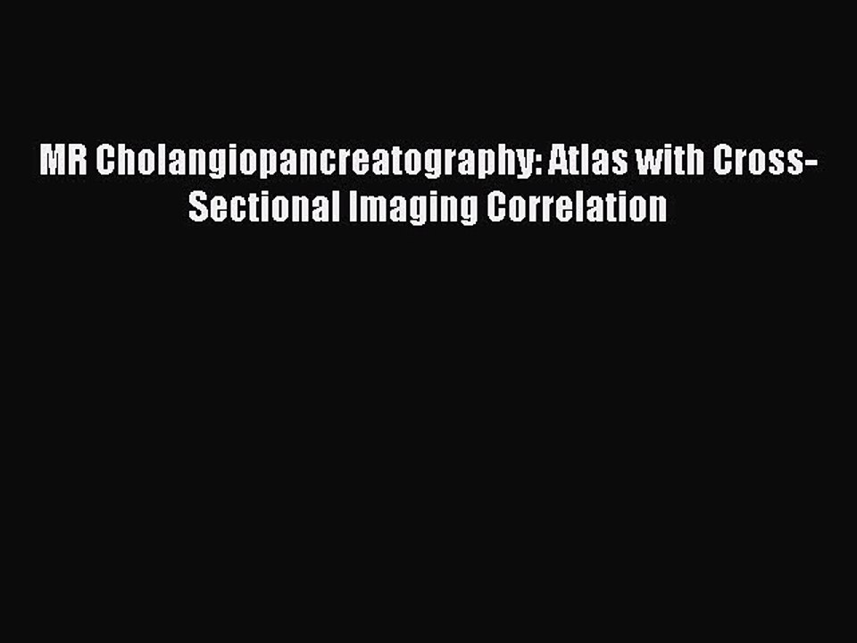 Read MR Cholangiopancreatography: Atlas with Cross-Sectional Imaging Correlation Ebook Free