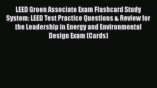 Read LEED Green Associate Exam Flashcard Study System: LEED Test Practice Questions & Review