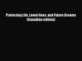 Read Protecting Life Loved Ones and Future Dreams (Canadian edition) Ebook Free
