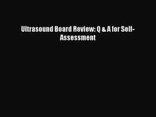 Download Ultrasound Board Review: Q & A for Self-Assessment Ebook Online