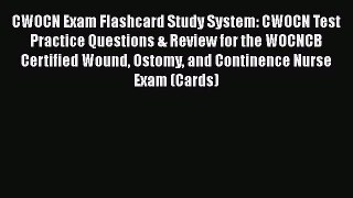 Download CWOCN Exam Flashcard Study System: CWOCN Test Practice Questions & Review for the