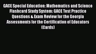 Read GACE Special Education: Mathematics and Science Flashcard Study System: GACE Test Practice