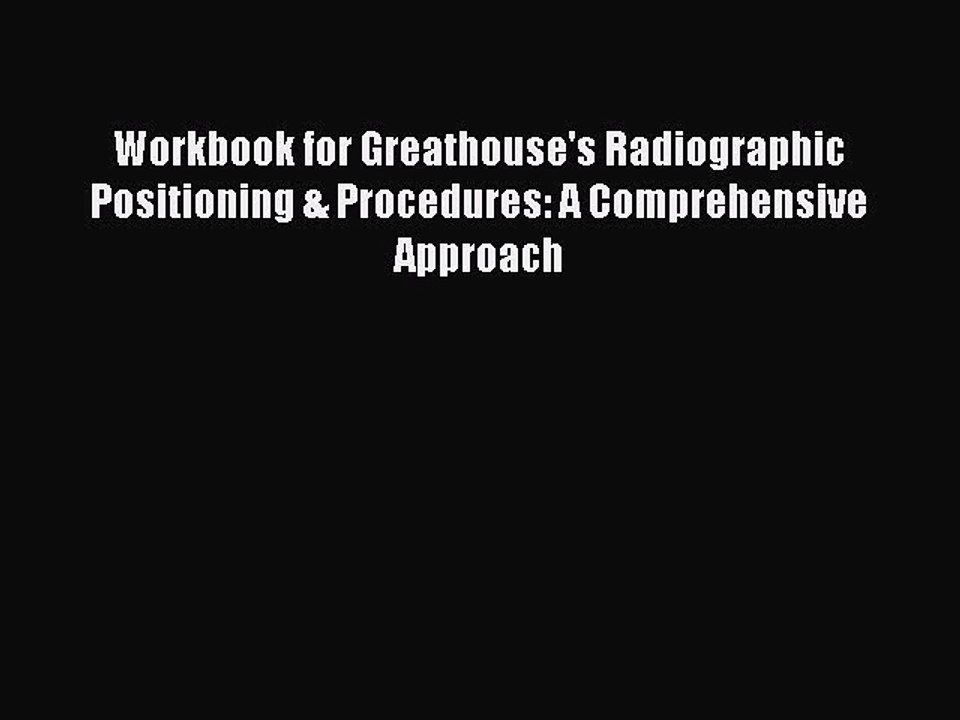 Read Workbook for Greathouse's Radiographic Positioning & Procedures: A Comprehensive Approach